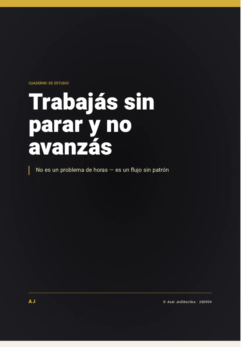 La tapa del cuadernillo: Trabajás sin parar y no avanzás. No es un problema de horas, es un flujo sin patrón